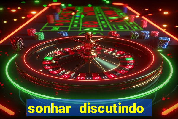 sonhar discutindo com marido jogo do bicho